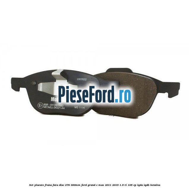 Set placute frana fata (disc 278/300mm) Ford Grand C-Max 2011-2015 1.6 Ti 105 cp IQDA, IQDB benzina