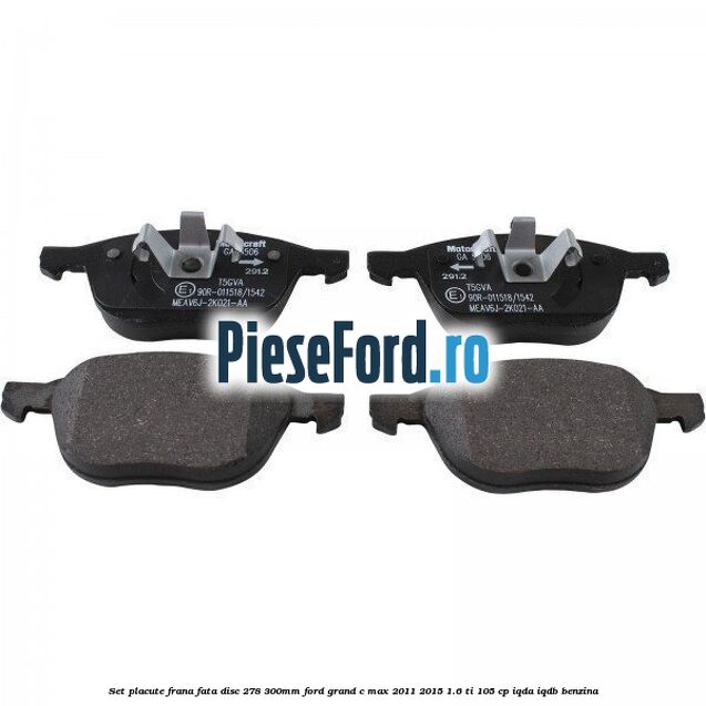 Set placute frana fata (disc 278/300mm) Ford Grand C-Max 2011-2015 1.6 Ti 105 cp IQDA, IQDB benzina