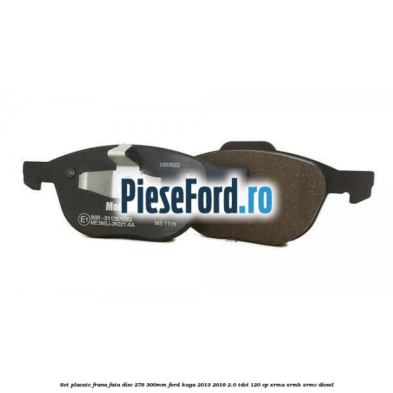 Set placute frana fata (disc 278/300mm) Ford Kuga 2013-2016 2.0 TDCi 120 cp XRMA, XRMB, XRMC diesel