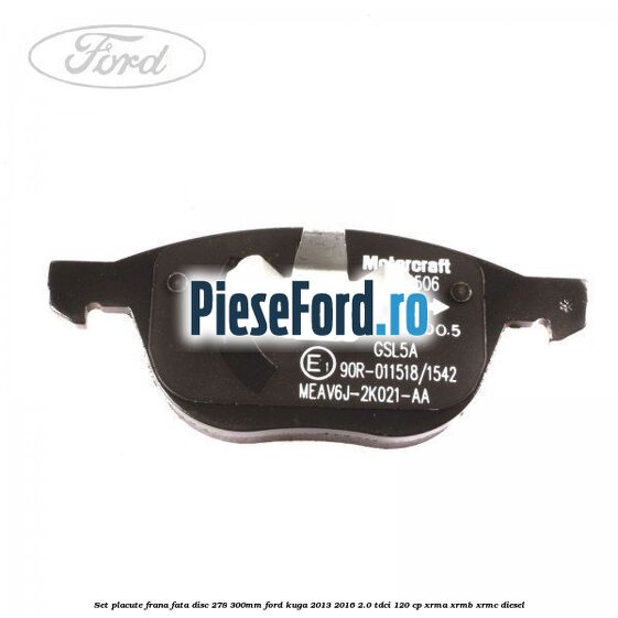 Set placute frana fata (disc 278/300mm) Ford Kuga 2013-2016 2.0 TDCi 120 cp XRMA, XRMB, XRMC diesel