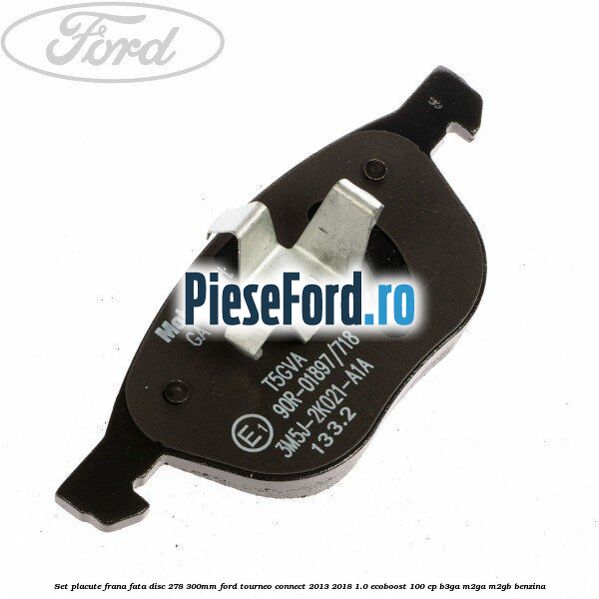 Set placute frana fata (disc 278/300mm) Ford Tourneo Connect 2013-2018 1.0 EcoBoost 100 cp B3GA, M2GA, M2GB benzina