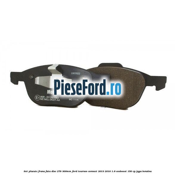 Set placute frana fata (disc 278/300mm) Ford Tourneo Connect 2013-2018 1.6 EcoBoost 150 cp JQGA benzina