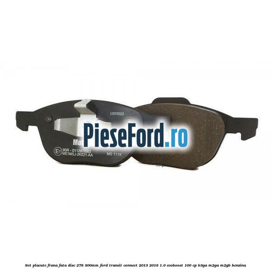 Set placute frana fata (disc 278/300mm) Ford Transit Connect 2013-2018 1.0 EcoBoost 100 cp B3GA, M2GA, M2GB benzina