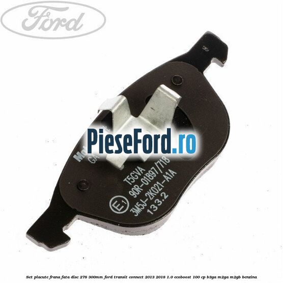 Set placute frana fata (disc 278/300mm) Ford Transit Connect 2013-2018 1.0 EcoBoost 100 cp B3GA, M2GA, M2GB benzina