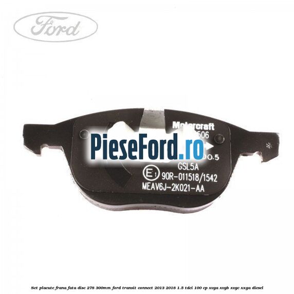 Set placute frana fata (disc 278/300mm) Ford Transit Connect 2013-2018 1.5 TDCi 100 cp XVGA, XVGB, XVGC, XXGA diesel