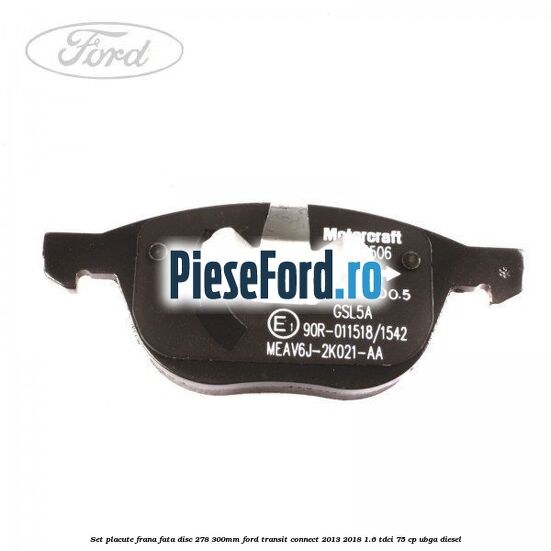 Set placute frana fata (disc 278/300mm) Ford Transit Connect 2013-2018 1.6 TDCi 75 cp UBGA diesel