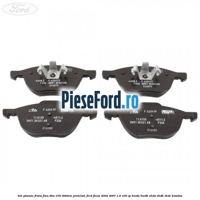 Set placute frana fata disc 278/300mm premium Ford Focus 2004-2007 1.6 100 cp HWDA, HWDB, SHDA, SHDB, SHDC benzina