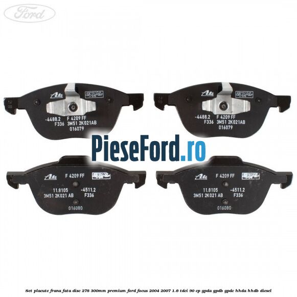 Set placute frana fata disc 278/300mm premium Ford Focus 2004-2007 1.6 TDCi 90 cp GPDA, GPDB, GPDC, HHDA, HHDB diesel