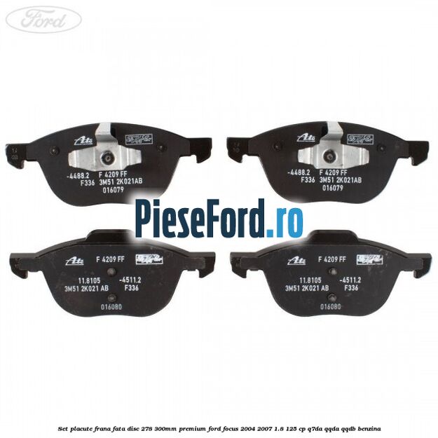 Set placute frana fata disc 278/300mm premium Ford Focus 2004-2007 1.8 125 cp Set placute frana fata disc 278/300mm premium Ford Focus 2004-2007 1.8 125 cp Q7DA, QQDA, QQDB benzina
