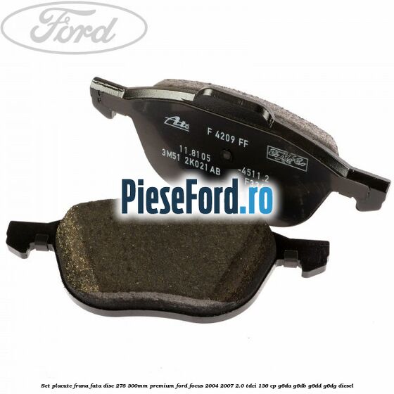 Set placute frana fata disc 278/300mm premium Ford Focus 2004-2007 2.0 TDCi 136 cp G6DA, G6DB, G6DD, G6DG diesel
