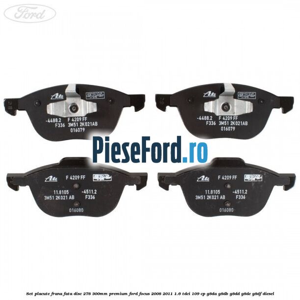 Set placute frana fata disc 278/300mm premium Ford Focus 2008-2011 1.6 TDCi 109 cp G8DA, G8DB, G8DD, G8DE, G8DF diesel