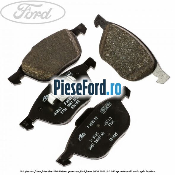 Set placute frana fata disc 278/300mm premium Ford Focus 2008-2011 2.0 145 cp AODA, AODB, AODE, SYDA benzina