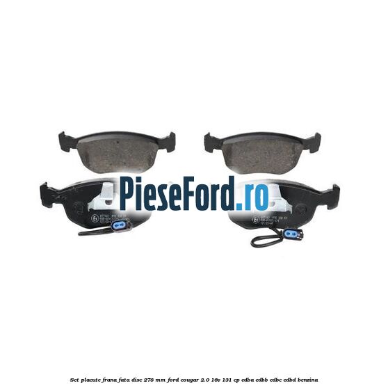 Set placute frana fata disc 278 mm Ford Cougar 2.0 16V 131 cp EDBA, EDBB, EDBC, EDBD benzina