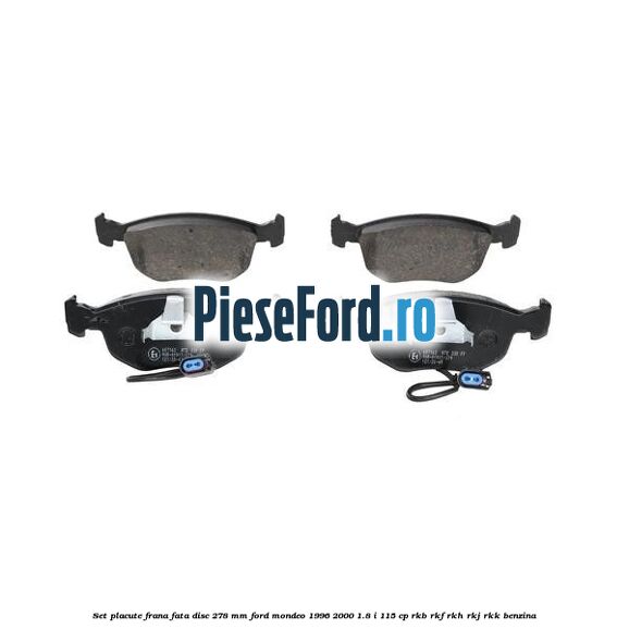 Set placute frana fata disc 278 mm Ford Mondeo 1996-2000 1.8 i 115 cp RKB, RKF, RKH, RKJ, RKK benzina