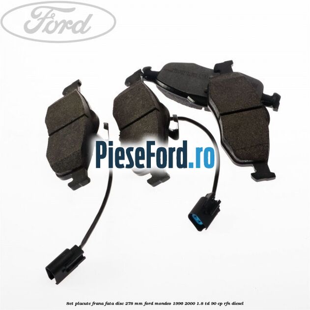 Set placute frana fata disc 278 mm Ford Mondeo 1996-2000 1.8 TD 90 cp RFN diesel