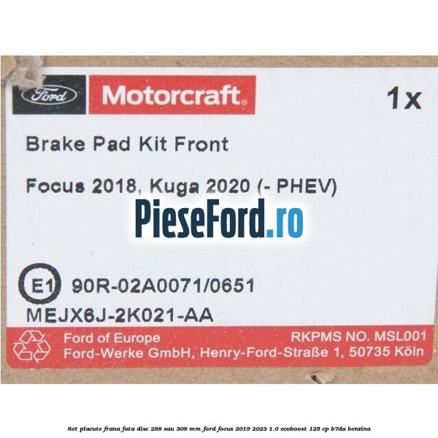 Set placute frana fata disc 288 sau 308 mm Ford Focus 2019-2023 1.0 EcoBoost 125 cp B7DA benzina