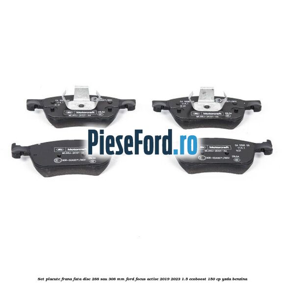 Set placute frana fata disc 288 sau 308 mm Ford Focus Active 2019-2023 1.5 EcoBoost 150 cp YZDA benzina