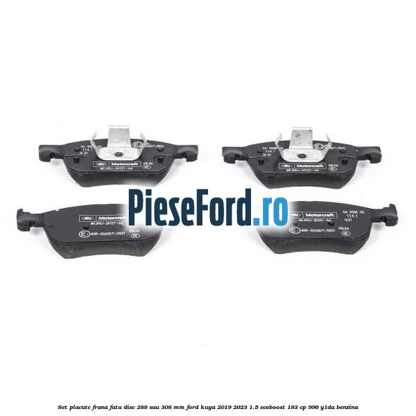 Set placute frana fata disc 288 sau 308 mm Ford Kuga 2019-2023 1.5 EcoBoost 183 cp 996, Y1DA benzina