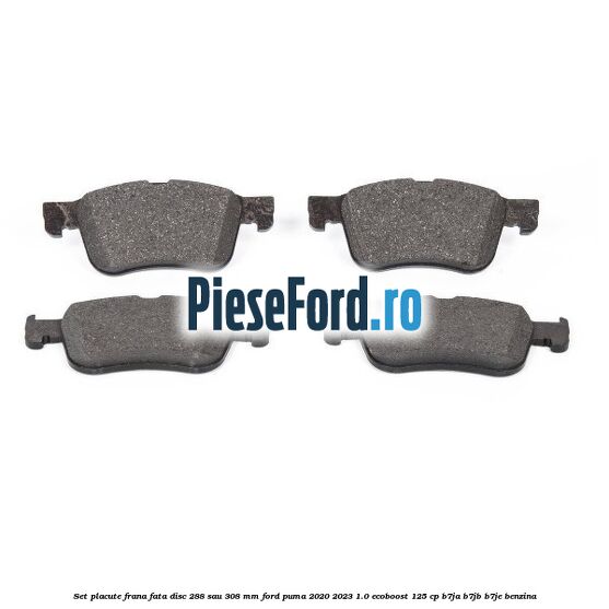 Set placute frana fata disc 288 sau 308 mm Ford Puma 2020-2023 1.0 EcoBoost 125 cp B7JA, B7JB, B7JE benzina