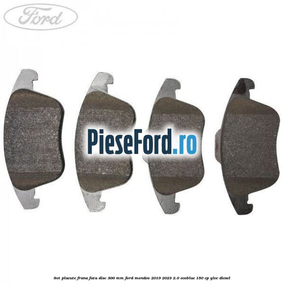 Set placute frana fata disc 300 mm Ford Mondeo 2019-2023 2.0 EcoBlue 150 cp YLCC diesel