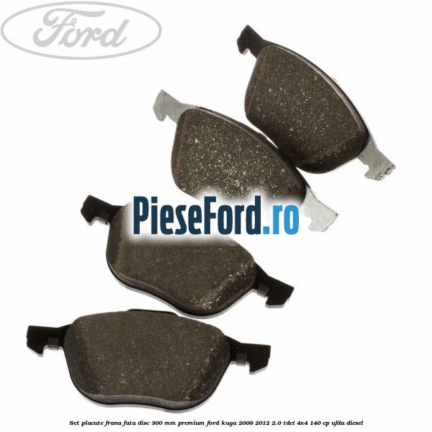 Set placute frana fata disc 300 mm premium Ford Kuga 2008-2012 2.0 TDCI 4x4 140 cp UFDA diesel