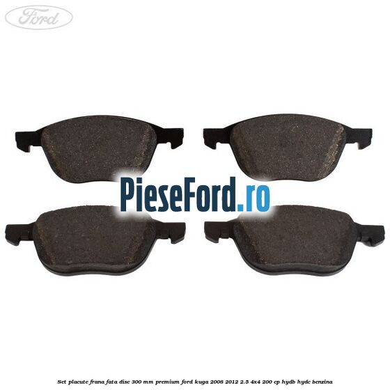 Set placute frana fata disc 300 mm premium Ford Kuga 2008-2012 2.5 4x4 200 cp Set placute frana fata disc 300 mm premium Ford Kuga 2008-2012 2.5 4x4 200 cp HYDB, HYDC benzina