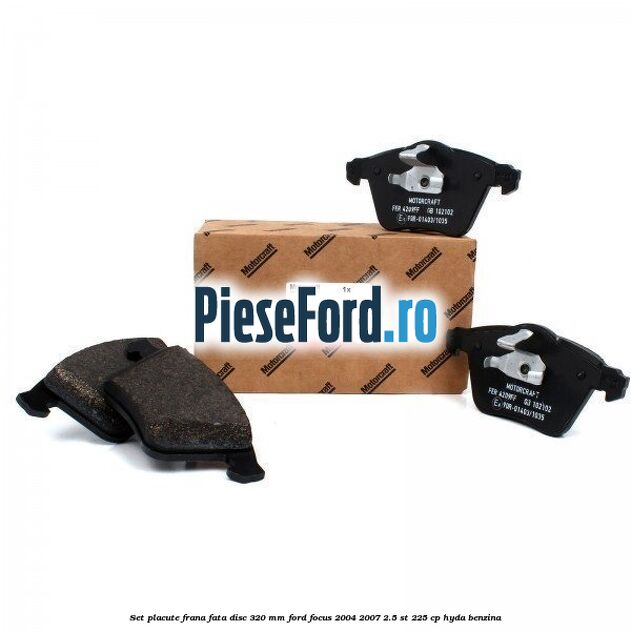 Set placute frana fata (disc 320 mm) Ford Focus 2004-2007 2.5 ST 225 cp