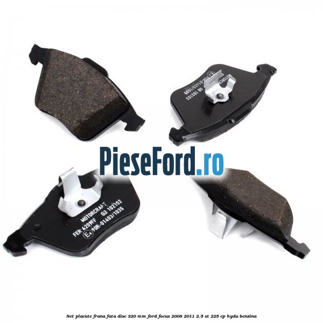 Set placute frana fata (disc 320 mm) Ford Focus 2008-2011 2.5 ST 225 cp HYDA benzina