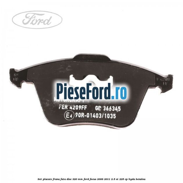 Set placute frana fata (disc 320 mm) Ford Focus 2008-2011 2.5 ST 225 cp HYDA benzina