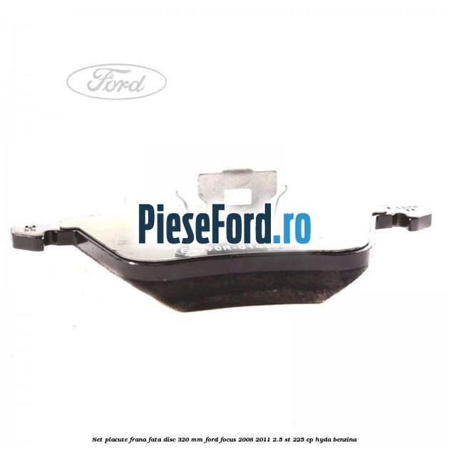 Set placute frana fata (disc 320 mm) Ford Focus 2008-2011 2.5 ST 225 cp HYDA benzina