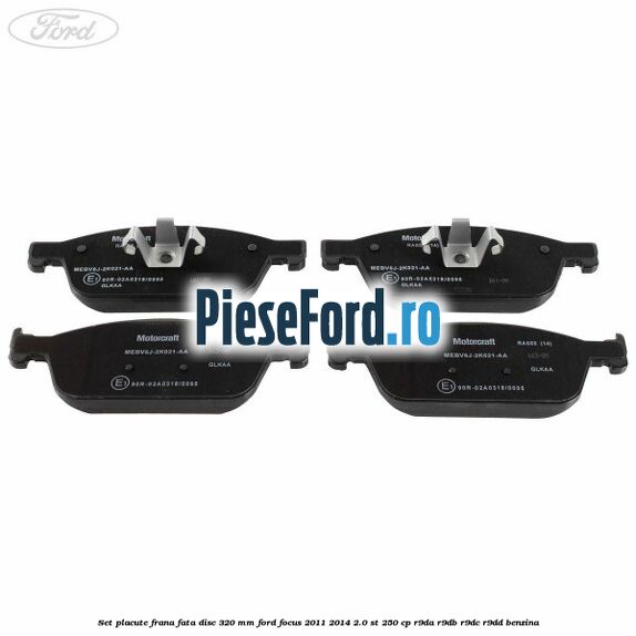 Set placute frana fata disc 320 mm Ford Focus 2011-2014 2.0 ST 250 cp R9DA, R9DB, R9DC, R9DD benzina