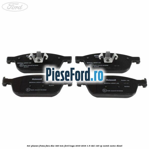 Set placute frana fata disc 320 mm Ford Kuga 2016-2018 1.5 TDCi 120 cp XWMB, XWMC diesel