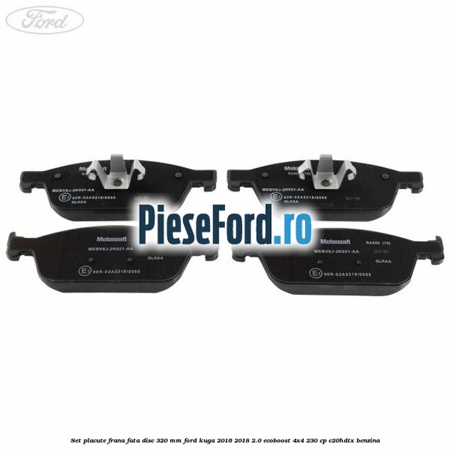 Set placute frana fata disc 320 mm Ford Kuga 2016-2018 2.0 EcoBoost 4x4 230 cp C20HDTX benzina