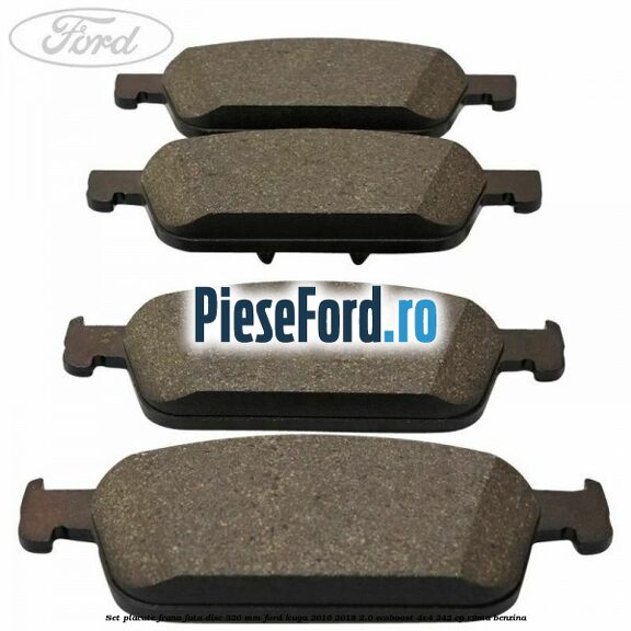 Set placute frana fata disc 320 mm Ford Kuga 2016-2018 2.0 EcoBoost 4x4 242 cp R9MA benzina