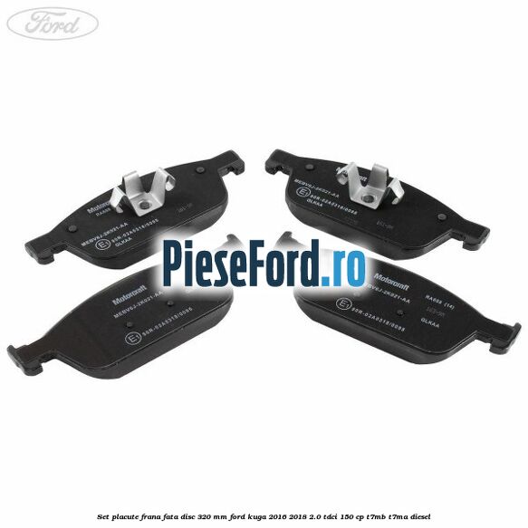 Set placute frana fata disc 320 mm Ford Kuga 2016-2018 2.0 TDCi 150 cp T7MB, T7MA diesel