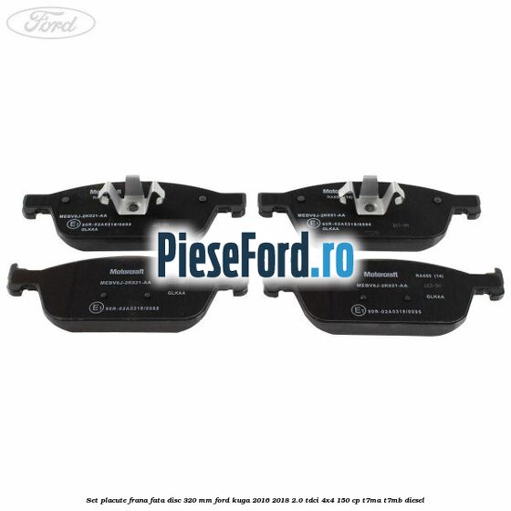 Set placute frana fata disc 320 mm Ford Kuga 2016-2018 2.0 TDCi 4x4 150 cp Set placute frana fata disc 320 mm Ford Kuga 2016-2018 2.0 TDCi 4x4 150 cp T7MA, T7MB diesel