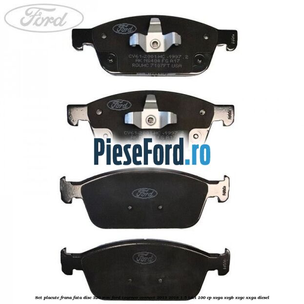 Set placute frana fata disc 320 mm Ford Tourneo Connect 2013-2018 1.5 TDCi 100 cp XVGA, XVGB, XVGC, XXGA diesel
