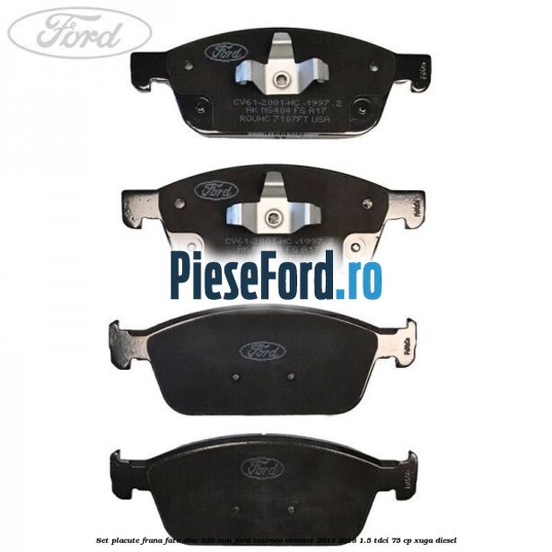 Set placute frana fata disc 320 mm Ford Tourneo Connect 2013-2018 1.5 TDCi 75 cp XUGA diesel