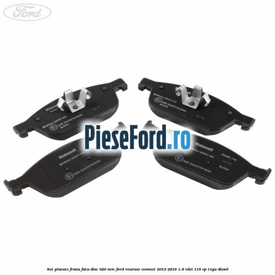 Set placute frana fata disc 320 mm Ford Tourneo Connect 2013-2018 1.6 TDCi 115 cp T1GA diesel