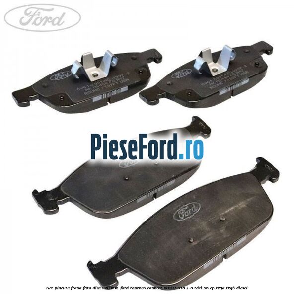 Set placute frana fata disc 320 mm Ford Tourneo Connect 2013-2018 1.6 TDCi 95 cp TZGA, TZGB diesel