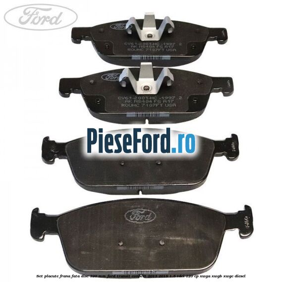 Set placute frana fata disc 320 mm Ford Transit Connect 2013-2018 1.5 TDCi 120 cp XWGA, XWGB, XWGC diesel