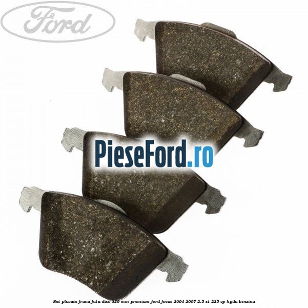 Set placute frana fata disc 320 mm premium Ford Focus 2004-2007 2.5 ST 225 cp HYDA benzina
