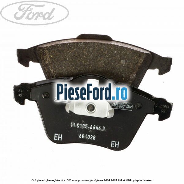 Set placute frana fata disc 320 mm premium Ford Focus 2004-2007 2.5 ST 225 cp HYDA benzina