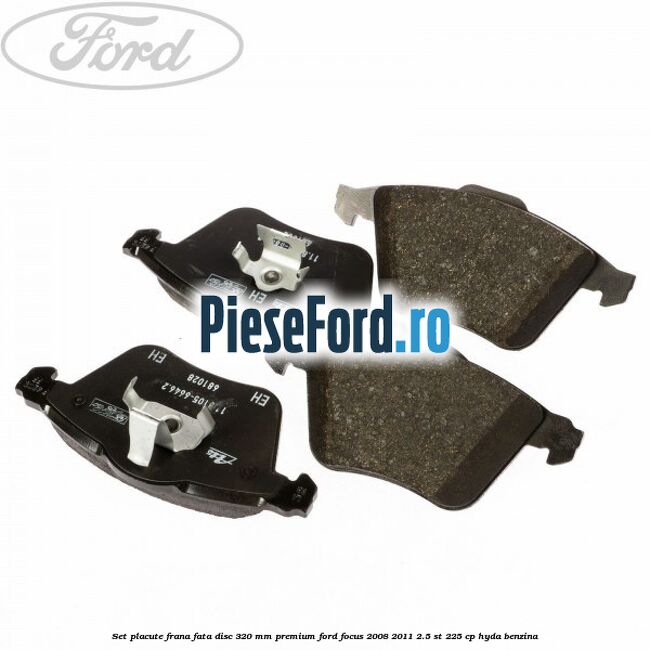 Set placute frana fata disc 320 mm premium Ford Focus 2008-2011 2.5 ST 225 cp HYDA benzina