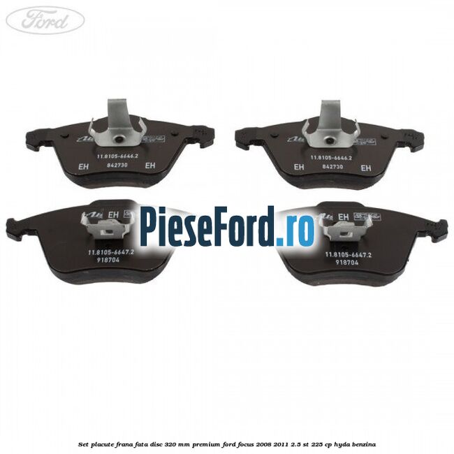Set placute frana fata disc 320 mm premium Ford Focus 2008-2011 2.5 ST 225 cp HYDA benzina