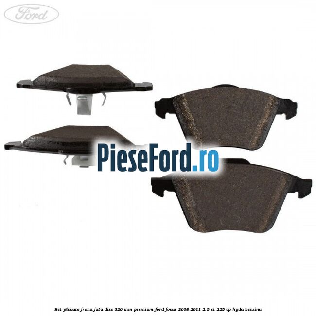 Set placute frana fata disc 320 mm premium Ford Focus 2008-2011 2.5 ST 225 cp HYDA benzina