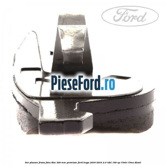 Set placute frana fata disc 320 mm premium Ford Kuga 2016-2018 2.0 TDCi 150 cp Set placute frana fata disc 320 mm premium Ford Kuga 2016-2018 2.0 TDCi 150 cp T7MB, T7MA diesel