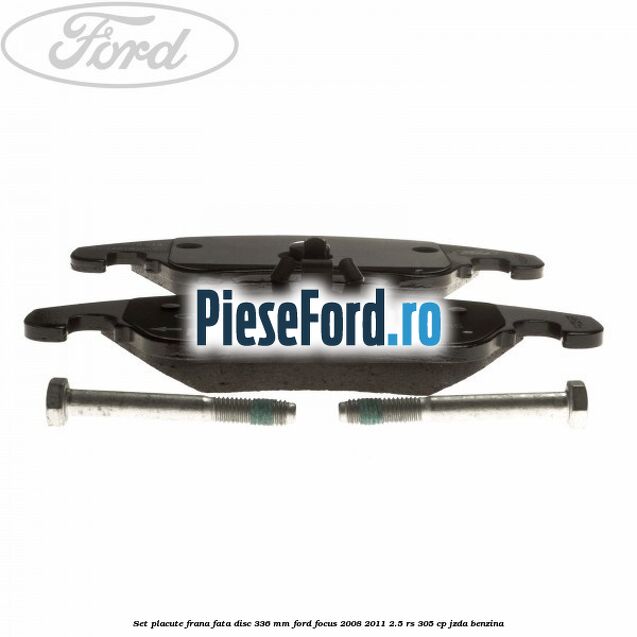 Set placute frana fata disc 336 mm Ford Focus 2008-2011 2.5 RS 305 cp JZDA benzina