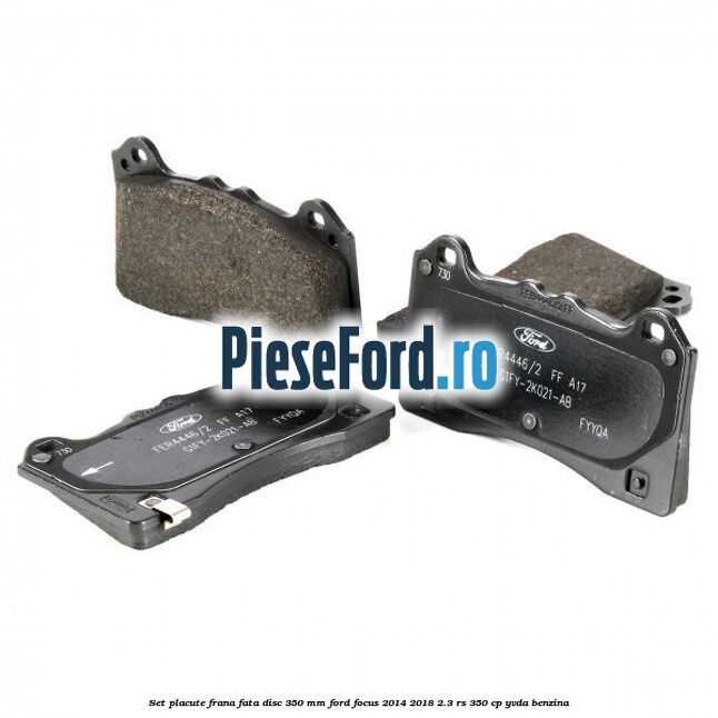 Set placute frana fata disc 350 mm Ford Focus 2014-2018 2.3 RS 350 cp YVDA benzina