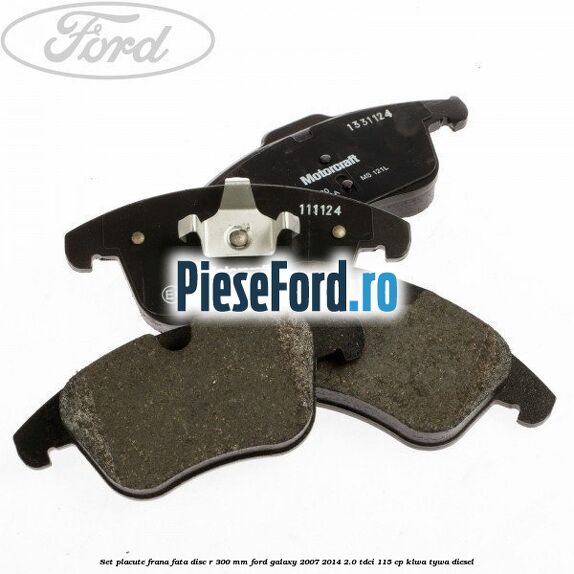 Set placute frana fata disc R 300 mm Ford Galaxy 2007-2014 2.0 TDCi 115 cp KLWA, TYWA diesel
